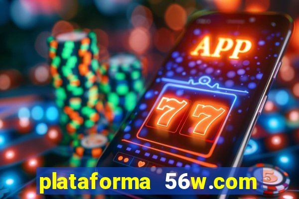 plataforma 56w.com é confiável